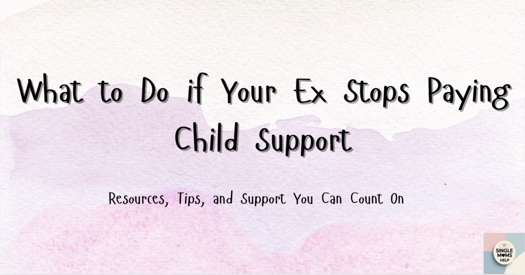 Single moms help, what to do if child support stops